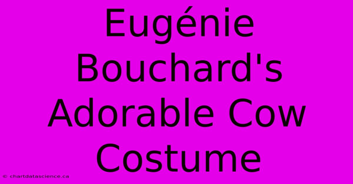 Eugénie Bouchard's Adorable Cow Costume