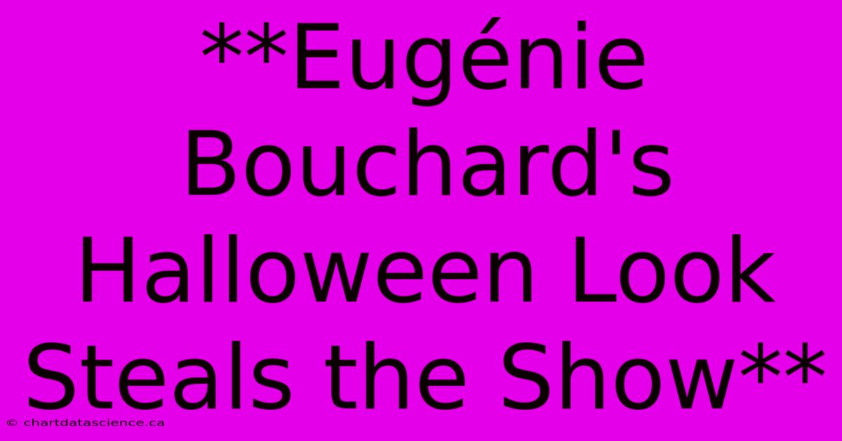 **Eugénie Bouchard's Halloween Look Steals The Show**