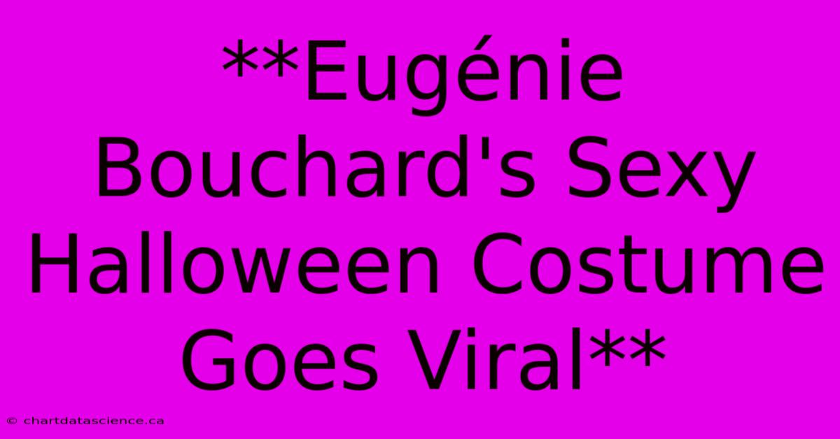 **Eugénie Bouchard's Sexy Halloween Costume Goes Viral**