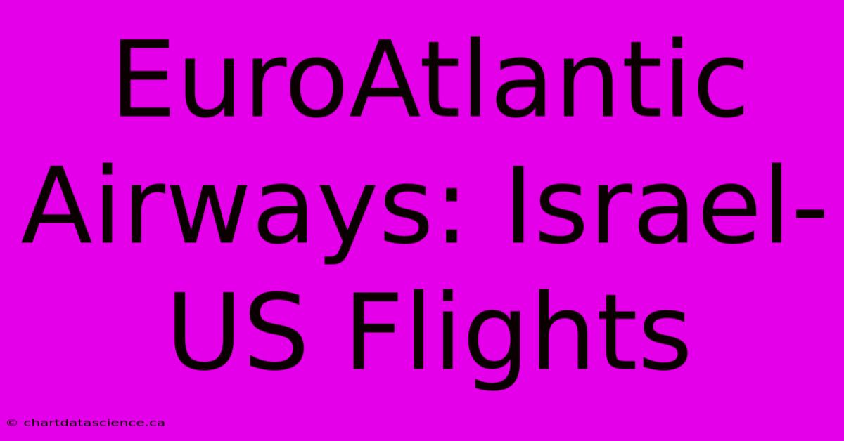 EuroAtlantic Airways: Israel-US Flights