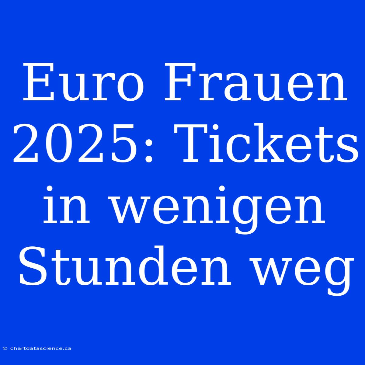 Euro Frauen 2025: Tickets In Wenigen Stunden Weg