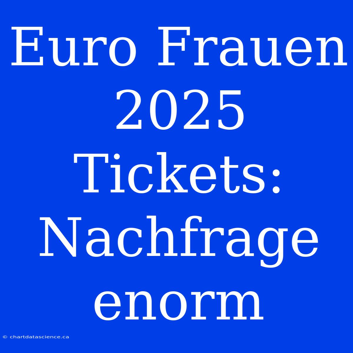 Euro Frauen 2025 Tickets: Nachfrage Enorm