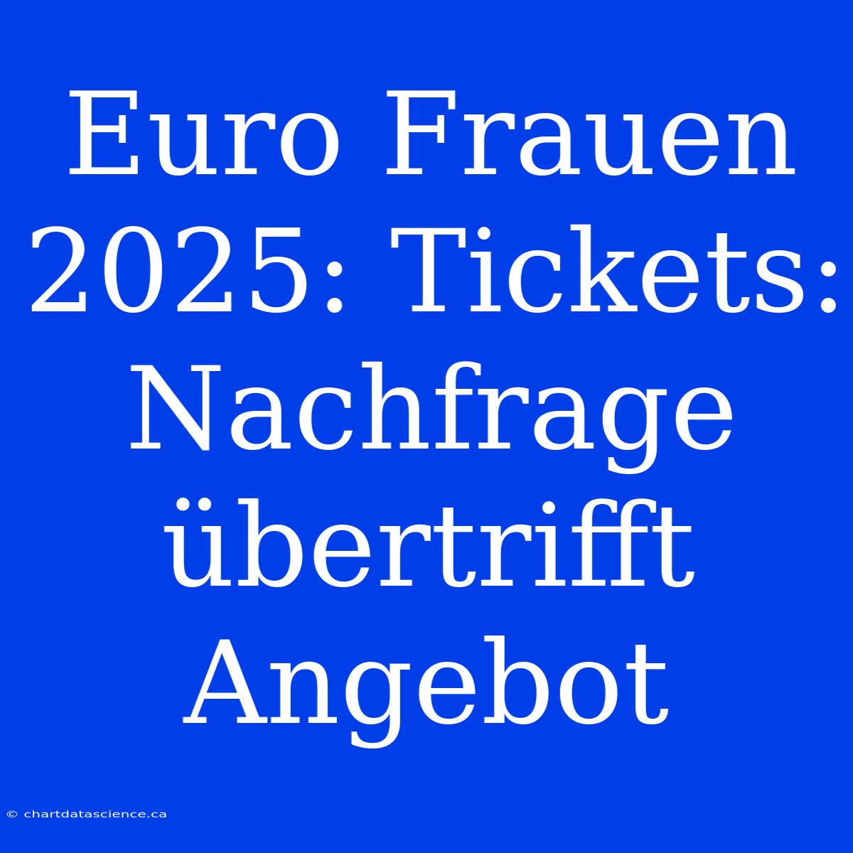 Euro Frauen 2025: Tickets: Nachfrage Übertrifft Angebot