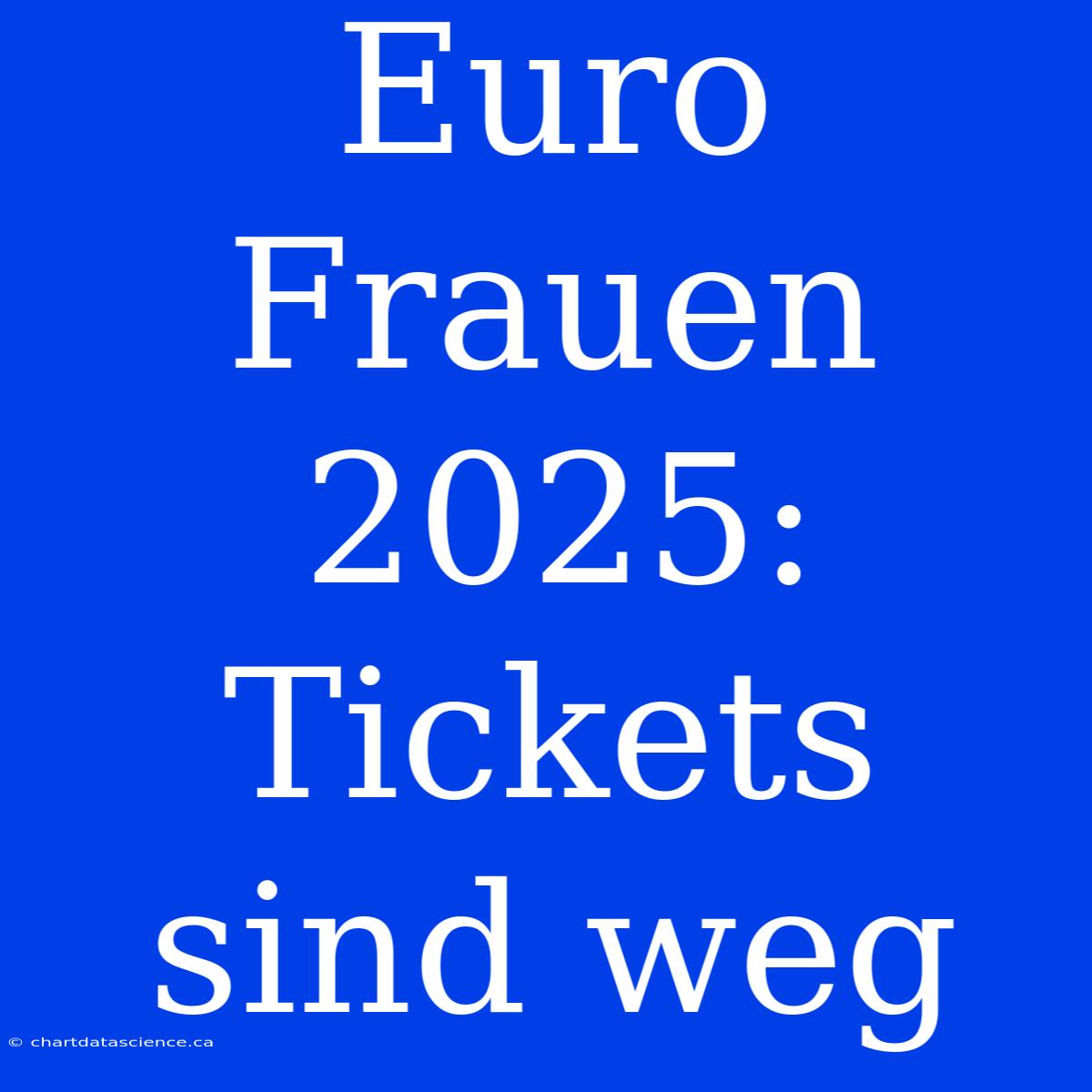 Euro Frauen 2025: Tickets Sind Weg