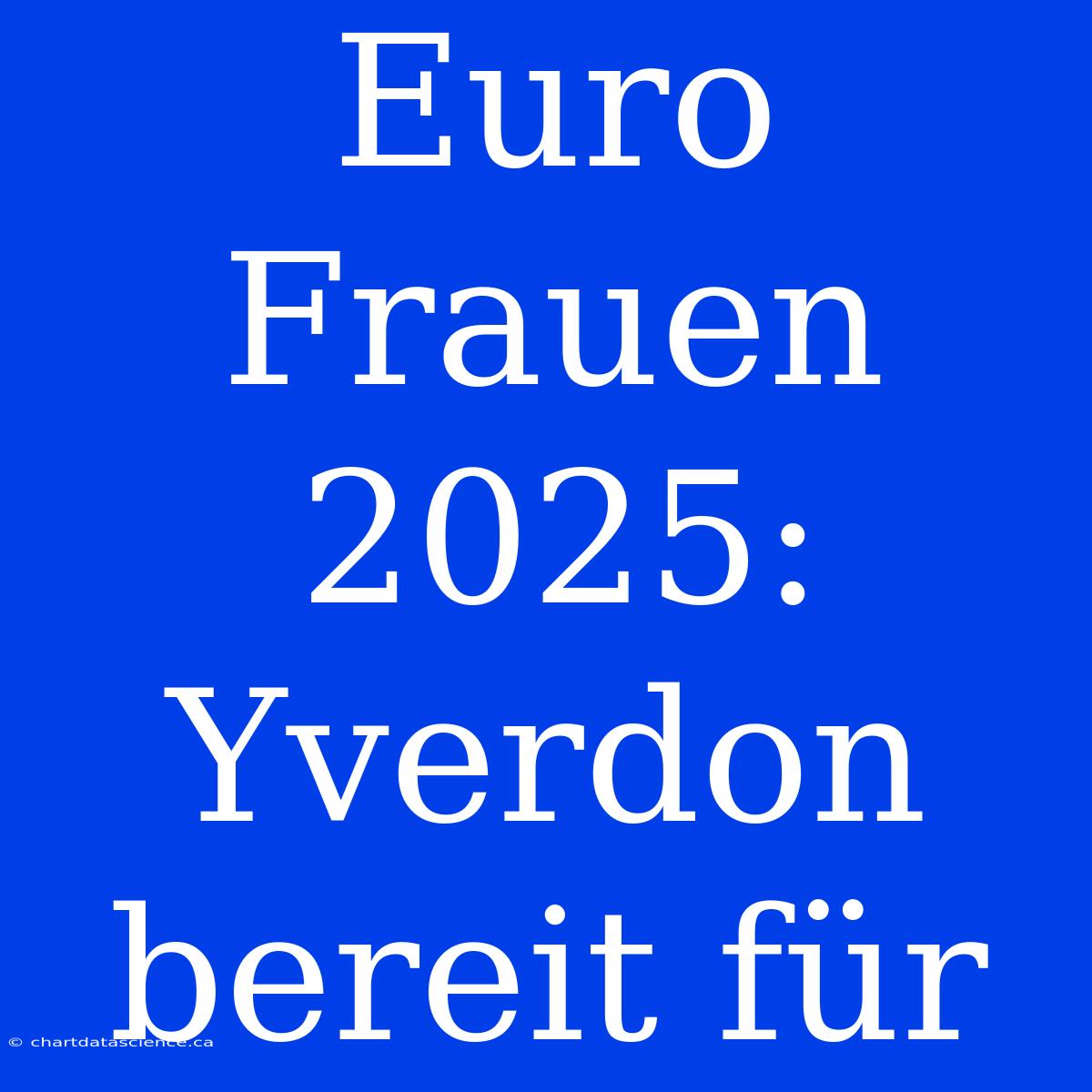 Euro Frauen 2025: Yverdon Bereit Für