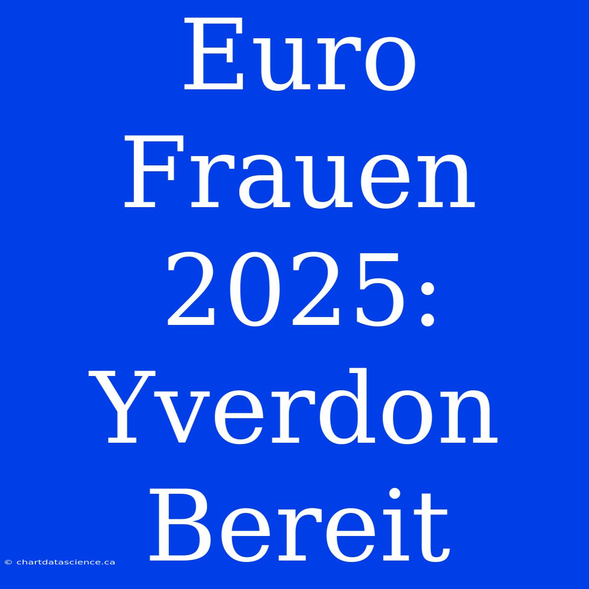 Euro Frauen 2025: Yverdon Bereit