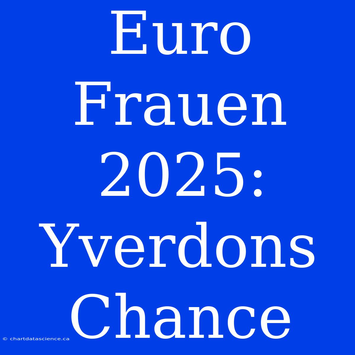 Euro Frauen 2025: Yverdons Chance