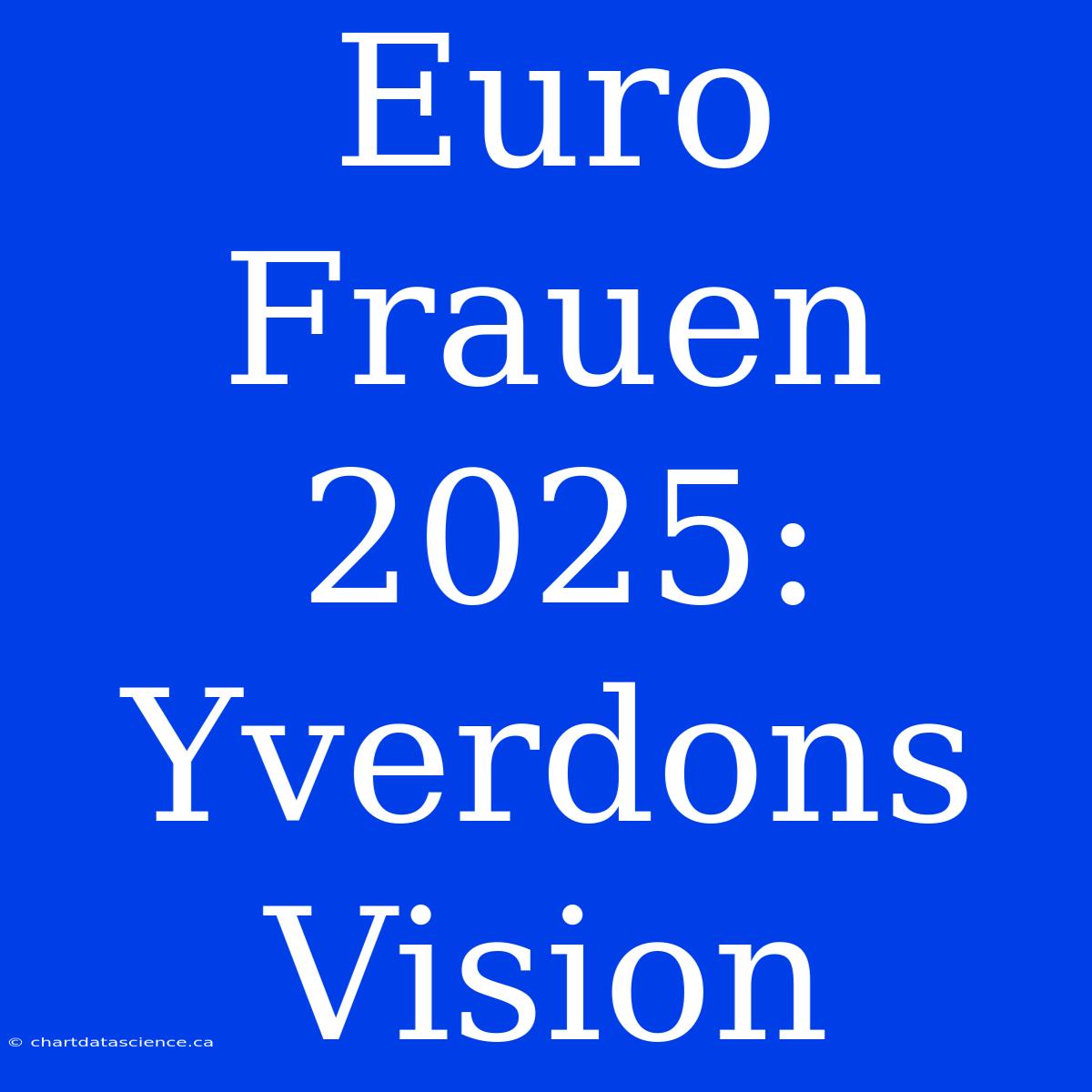 Euro Frauen 2025: Yverdons Vision