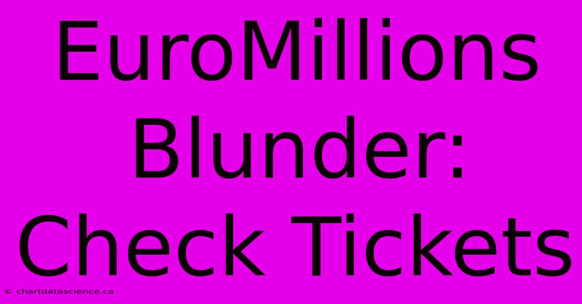 EuroMillions Blunder: Check Tickets