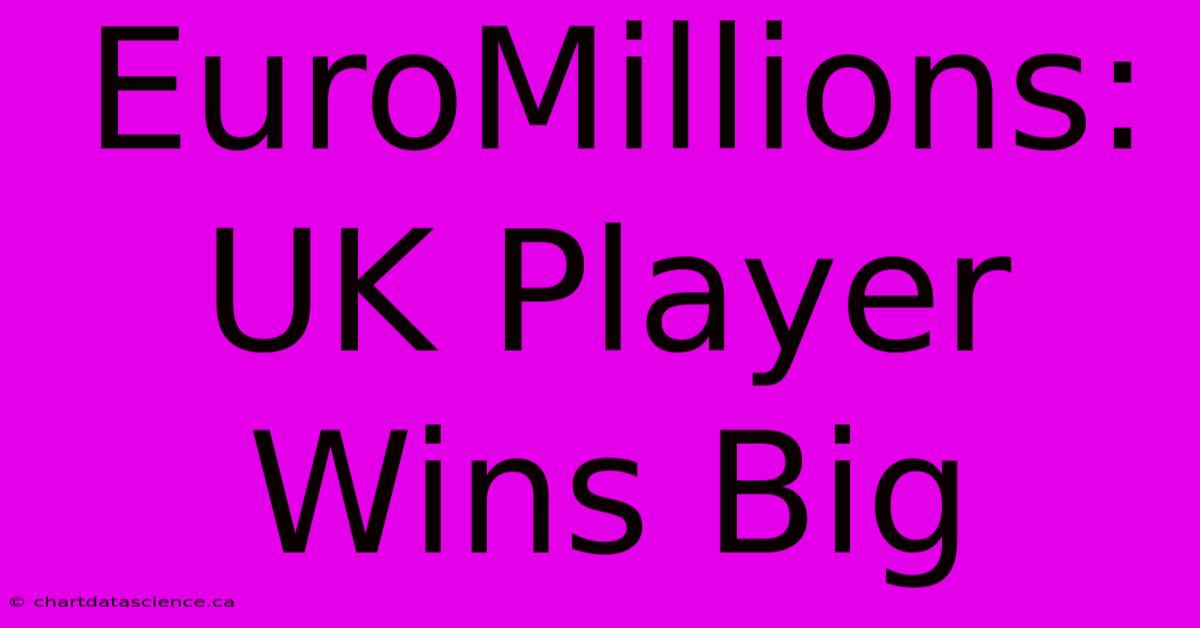 EuroMillions: UK Player Wins Big