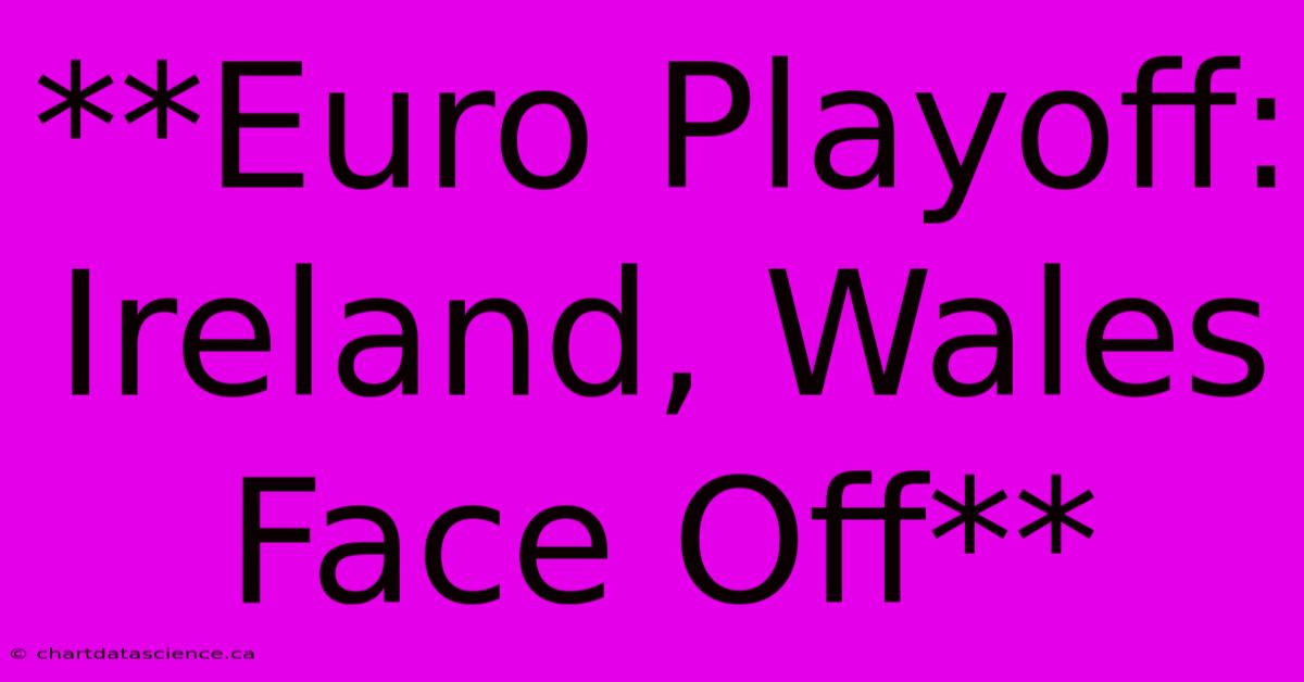 **Euro Playoff: Ireland, Wales Face Off**