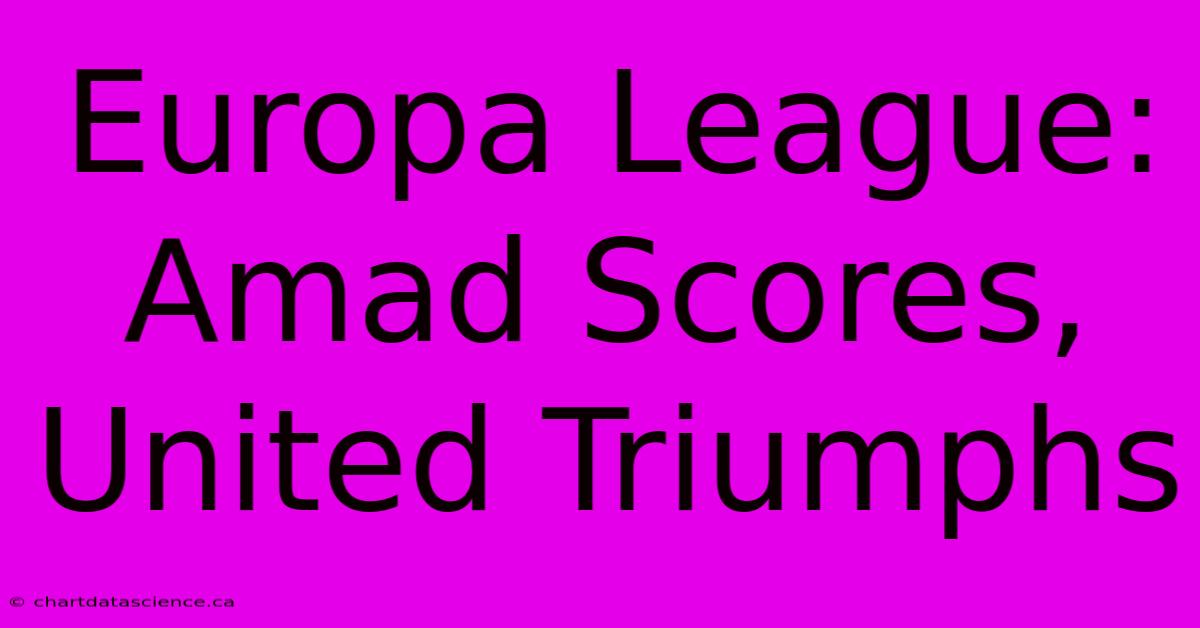 Europa League: Amad Scores, United Triumphs 