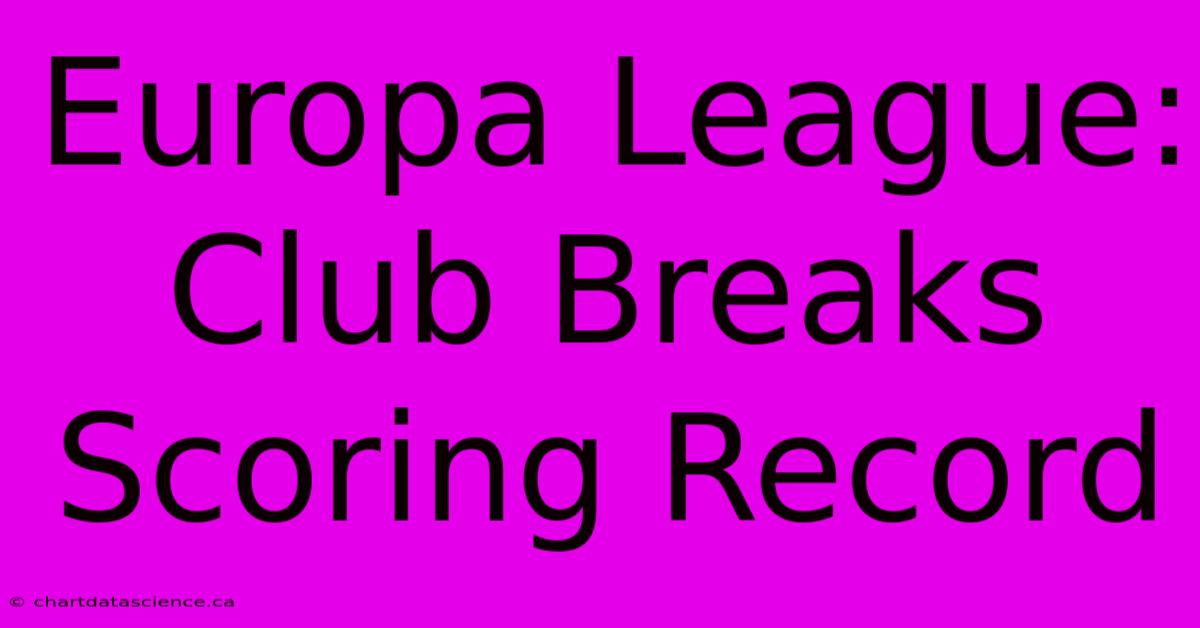 Europa League: Club Breaks Scoring Record