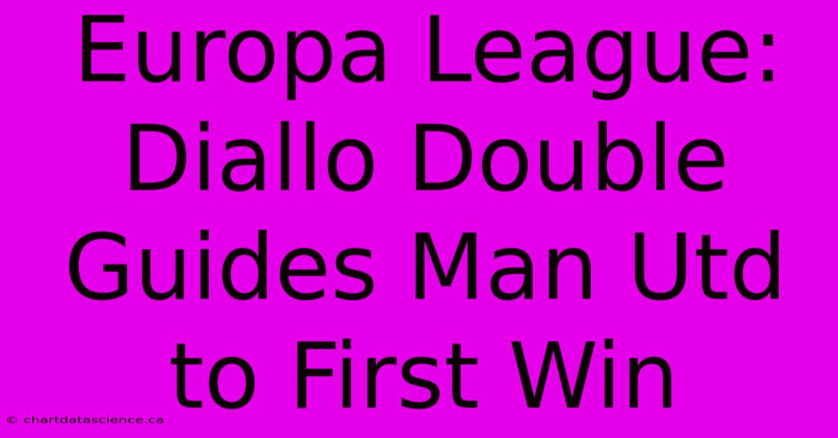 Europa League: Diallo Double Guides Man Utd To First Win 