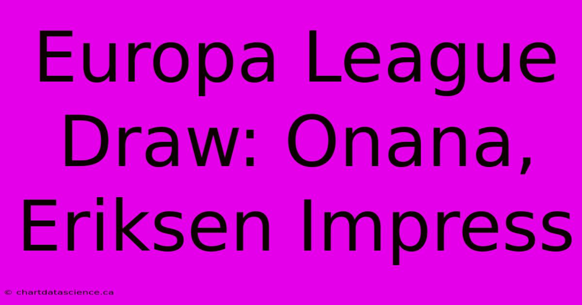 Europa League Draw: Onana, Eriksen Impress