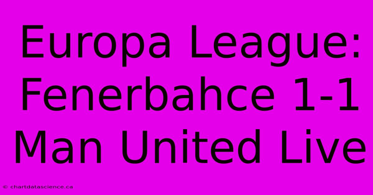 Europa League: Fenerbahce 1-1 Man United Live