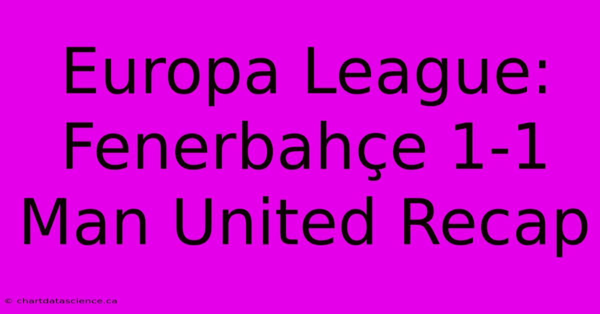 Europa League: Fenerbahçe 1-1 Man United Recap