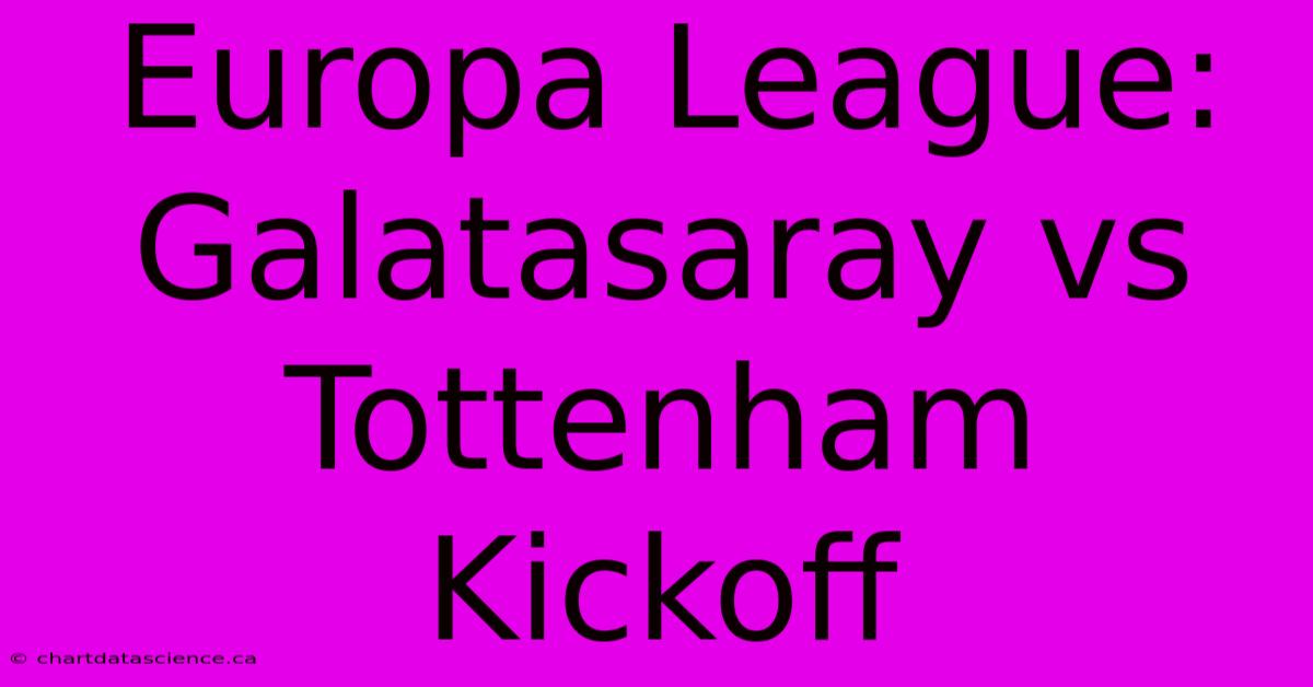 Europa League: Galatasaray Vs Tottenham Kickoff