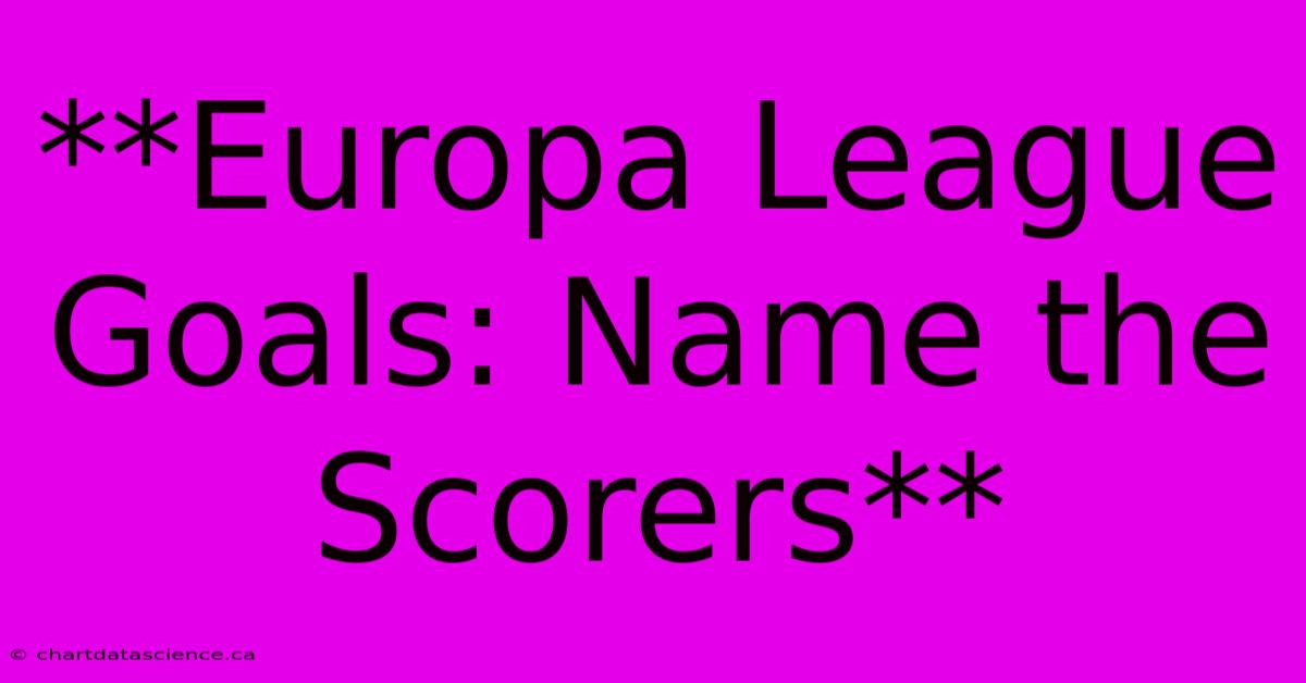 **Europa League Goals: Name The Scorers**