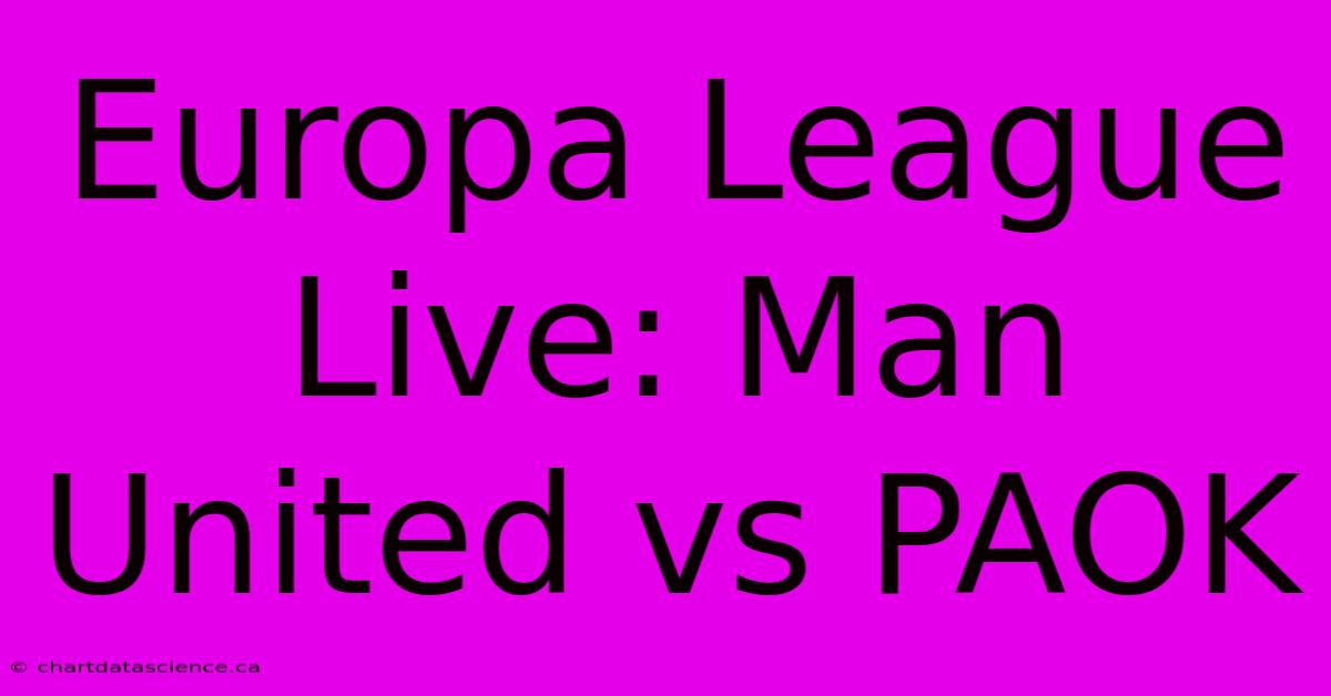 Europa League Live: Man United Vs PAOK