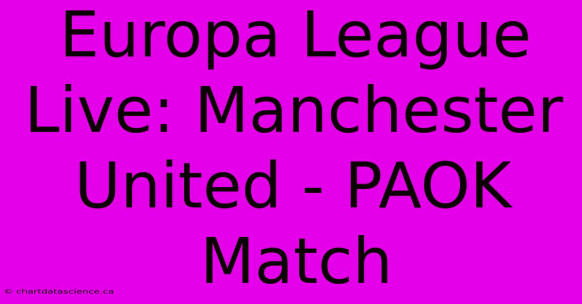 Europa League Live: Manchester United - PAOK Match