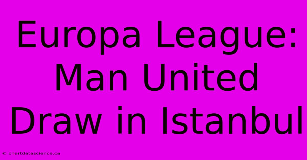 Europa League: Man United Draw In Istanbul