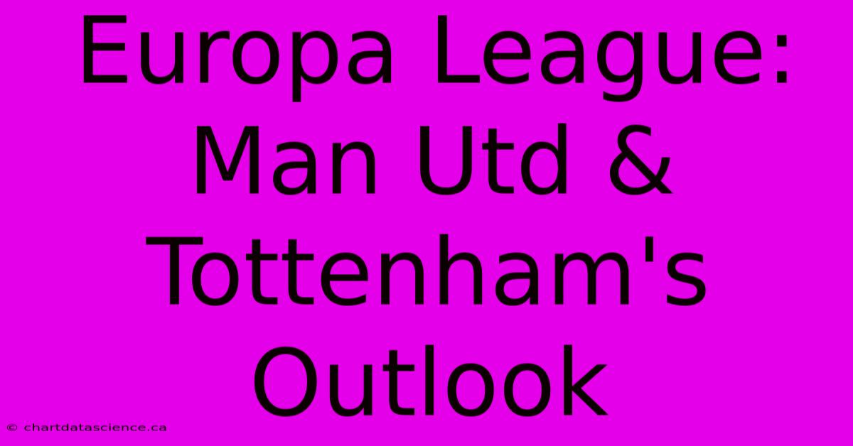 Europa League: Man Utd & Tottenham's Outlook