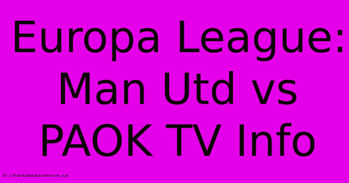 Europa League: Man Utd Vs PAOK TV Info