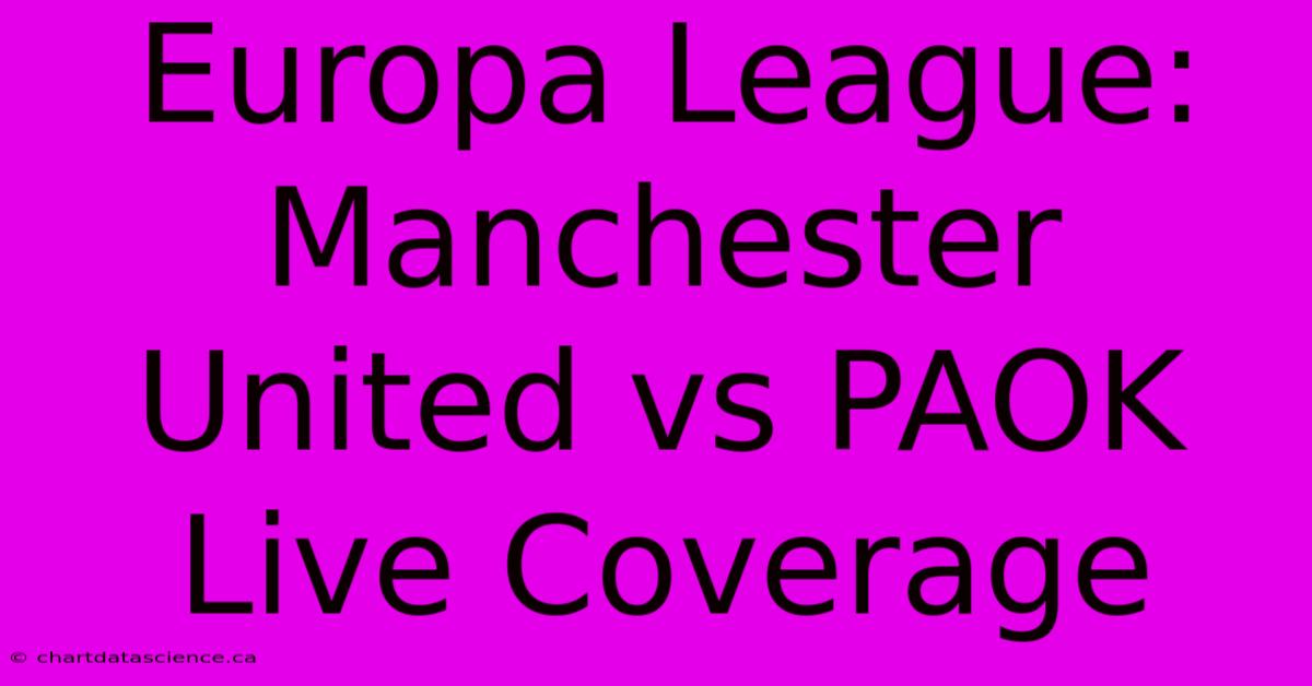 Europa League: Manchester United Vs PAOK Live Coverage