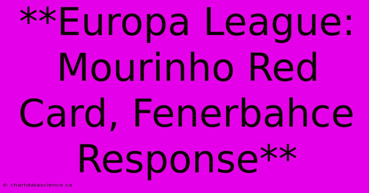 **Europa League: Mourinho Red Card, Fenerbahce Response**