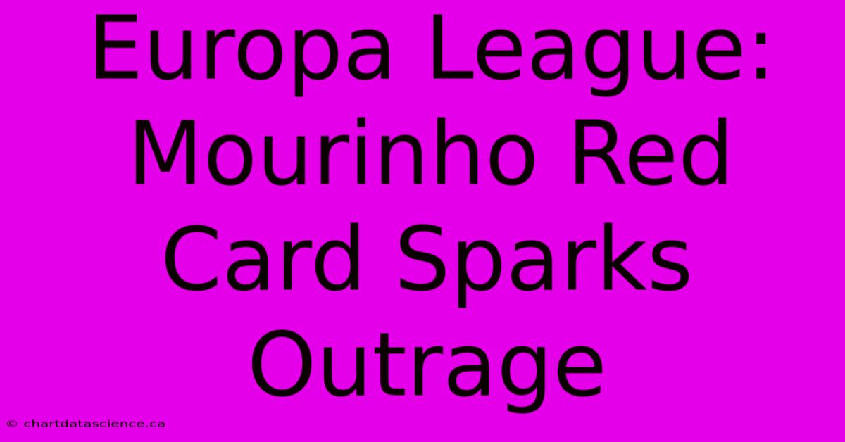 Europa League: Mourinho Red Card Sparks Outrage