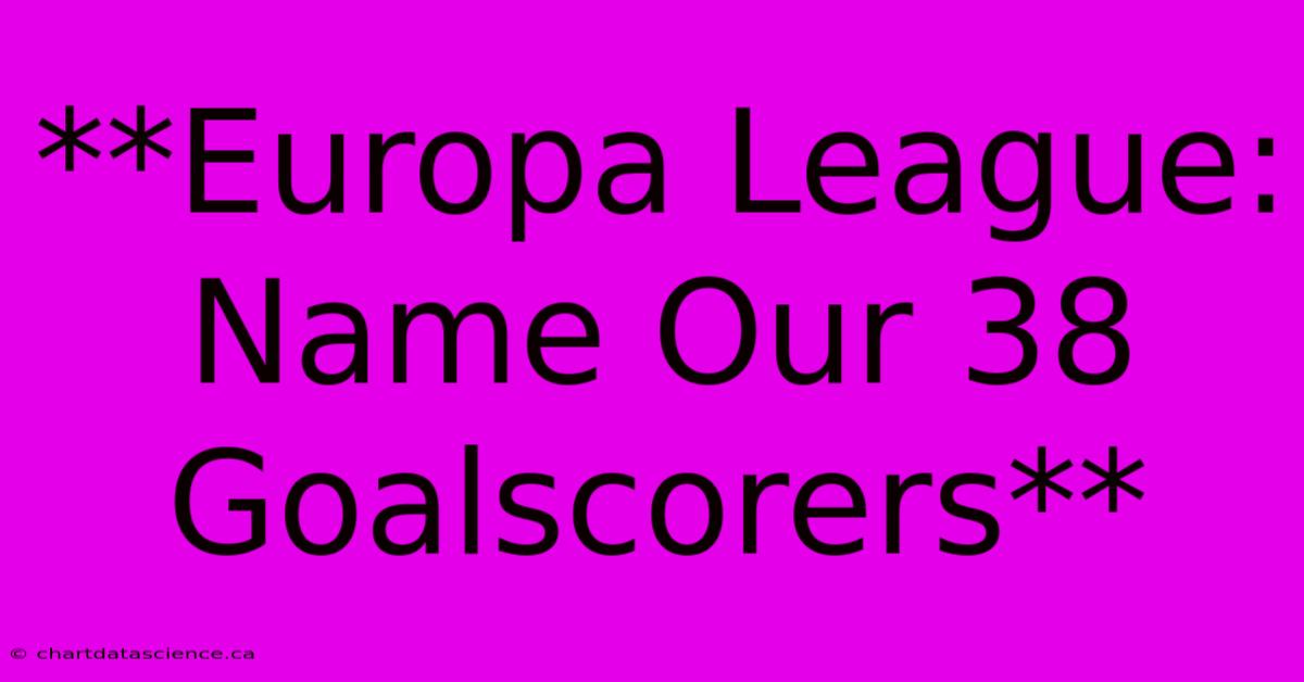 **Europa League: Name Our 38 Goalscorers**