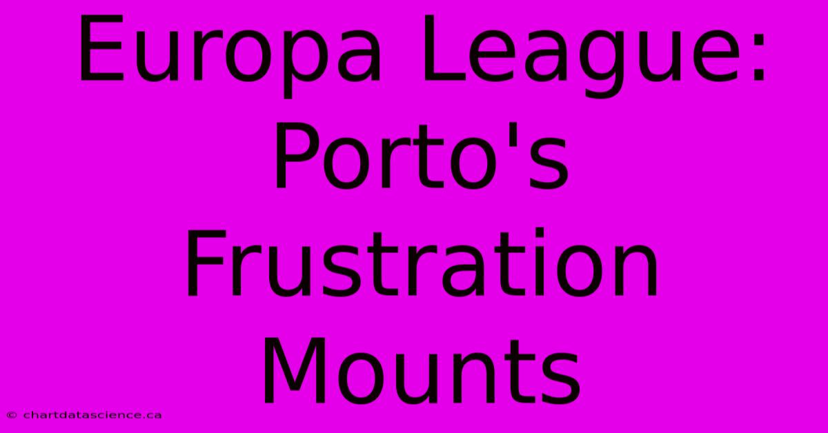 Europa League:  Porto's Frustration Mounts