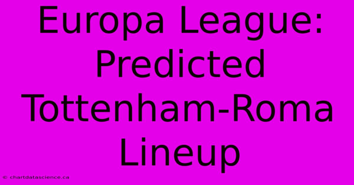 Europa League:  Predicted Tottenham-Roma Lineup