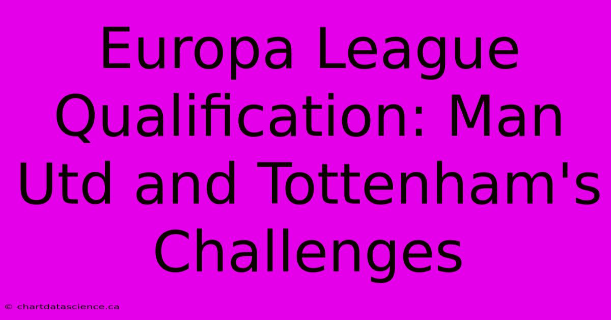 Europa League Qualification: Man Utd And Tottenham's Challenges