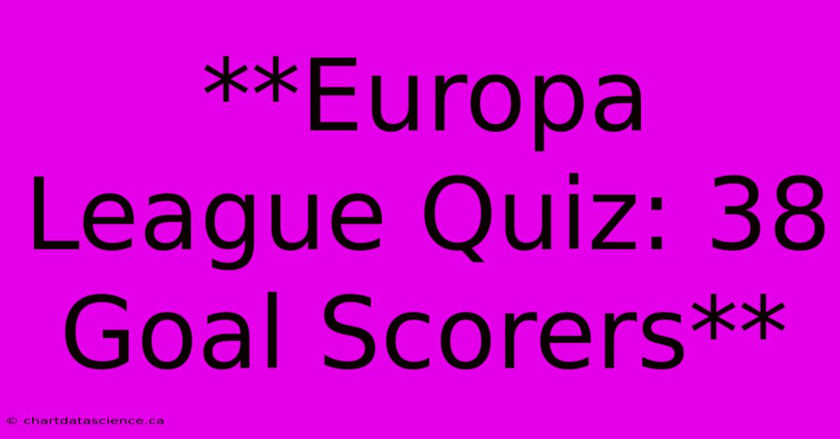 **Europa League Quiz: 38 Goal Scorers** 