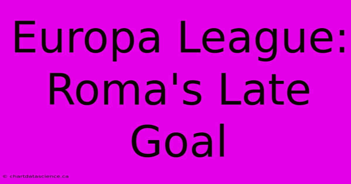 Europa League: Roma's Late Goal