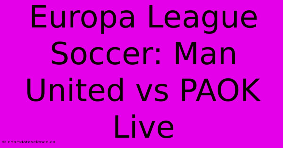 Europa League Soccer: Man United Vs PAOK Live