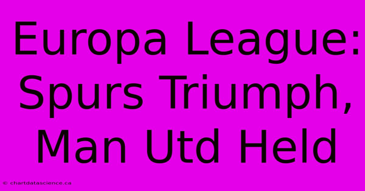 Europa League: Spurs Triumph, Man Utd Held