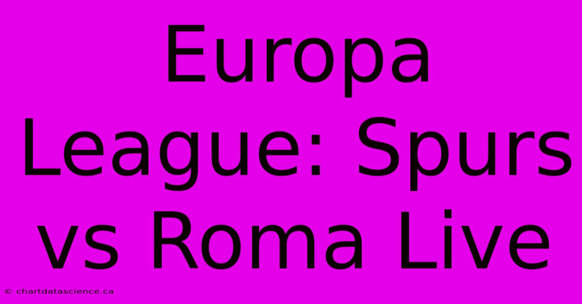 Europa League: Spurs Vs Roma Live