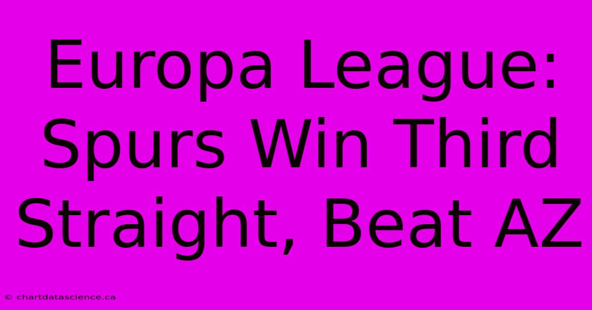 Europa League: Spurs Win Third Straight, Beat AZ 