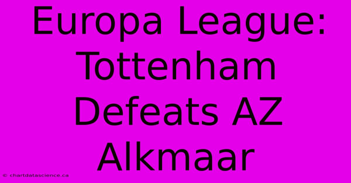 Europa League: Tottenham Defeats AZ Alkmaar