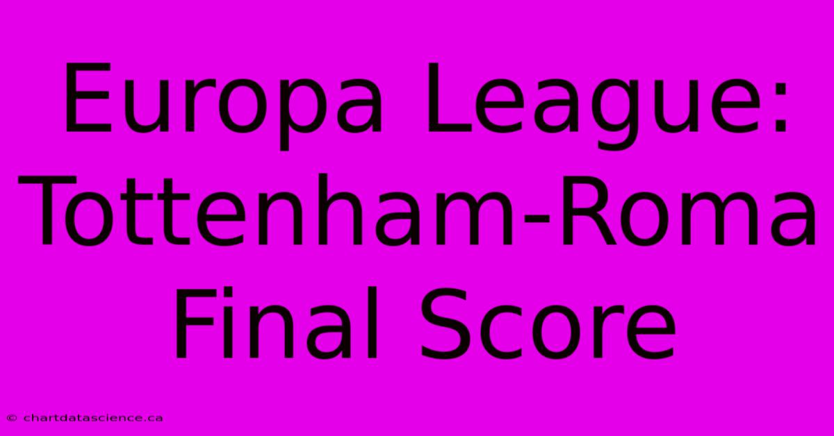 Europa League: Tottenham-Roma Final Score