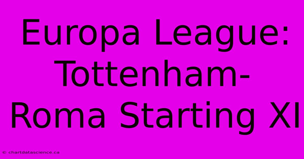 Europa League: Tottenham-Roma Starting XI