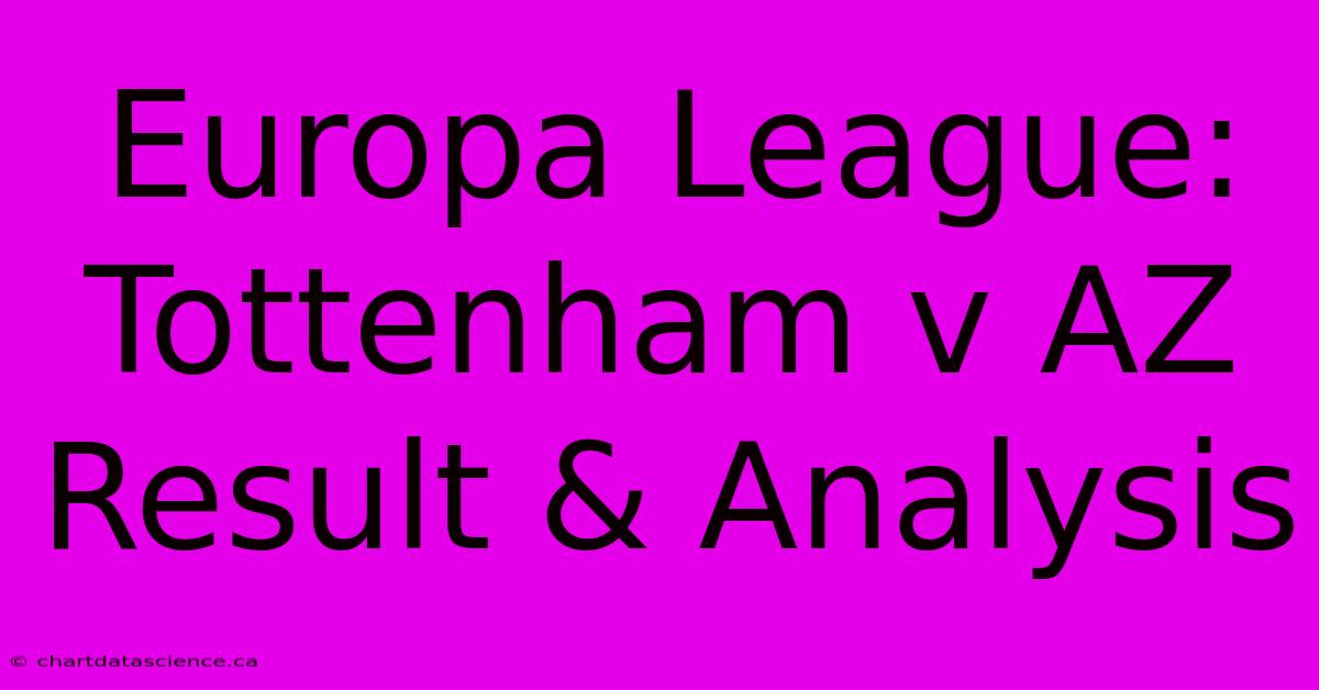 Europa League: Tottenham V AZ Result & Analysis