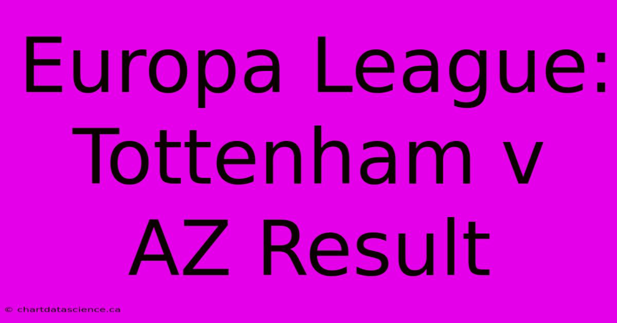 Europa League: Tottenham V AZ Result