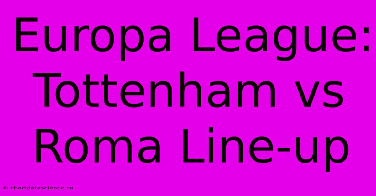 Europa League: Tottenham Vs Roma Line-up