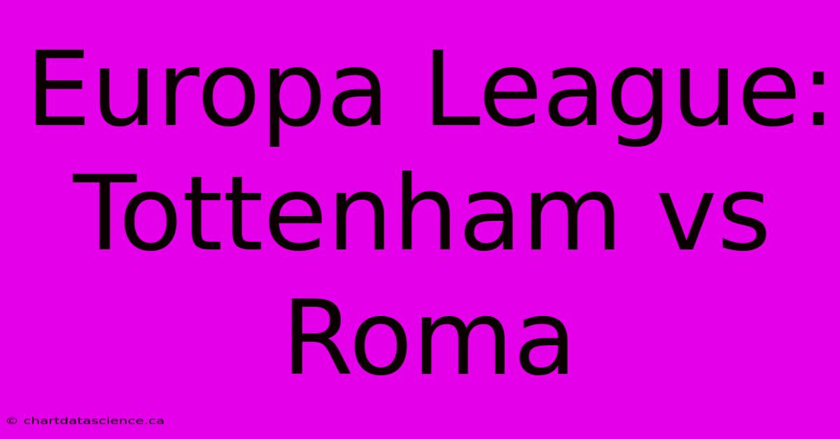 Europa League: Tottenham Vs Roma