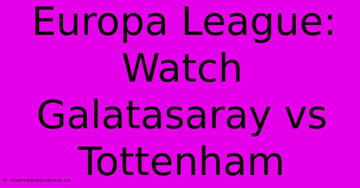 Europa League: Watch Galatasaray Vs Tottenham