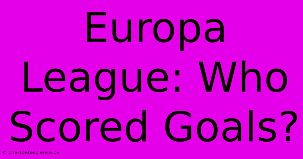 Europa League: Who Scored Goals?